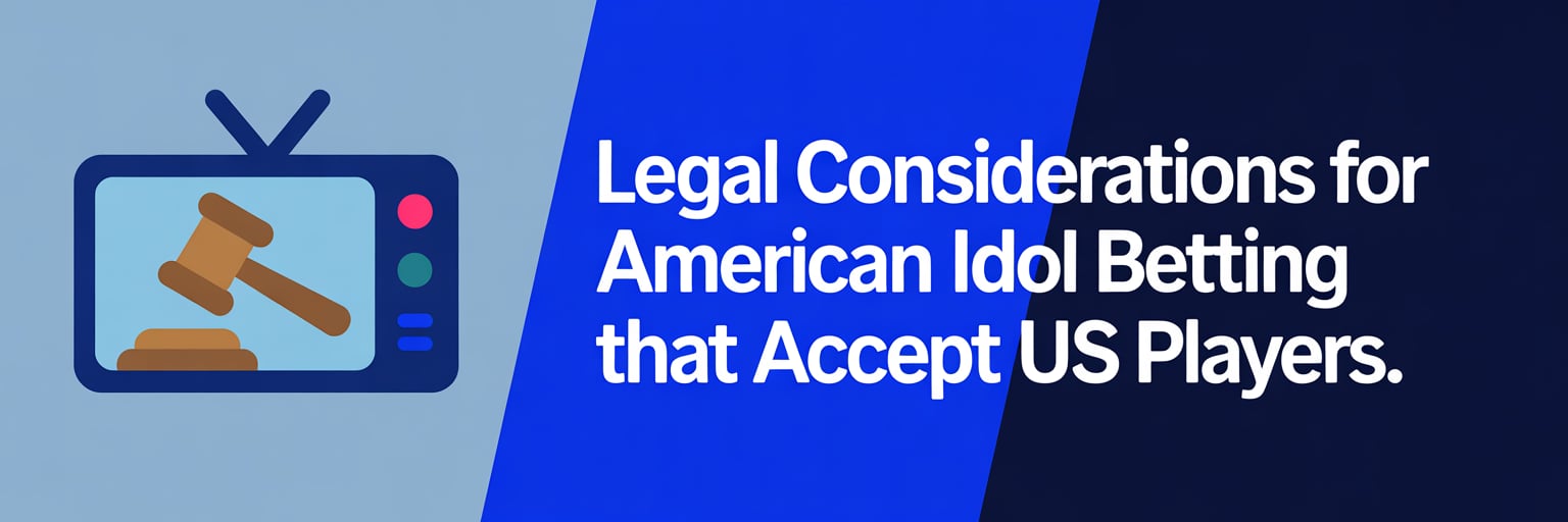 Legal Considerations for American Idol Betting that accept US players